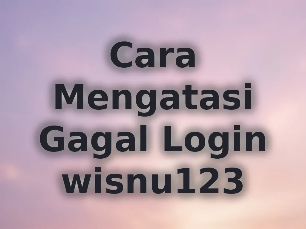 Cara Mengatasi Gagal Login wisnu123
