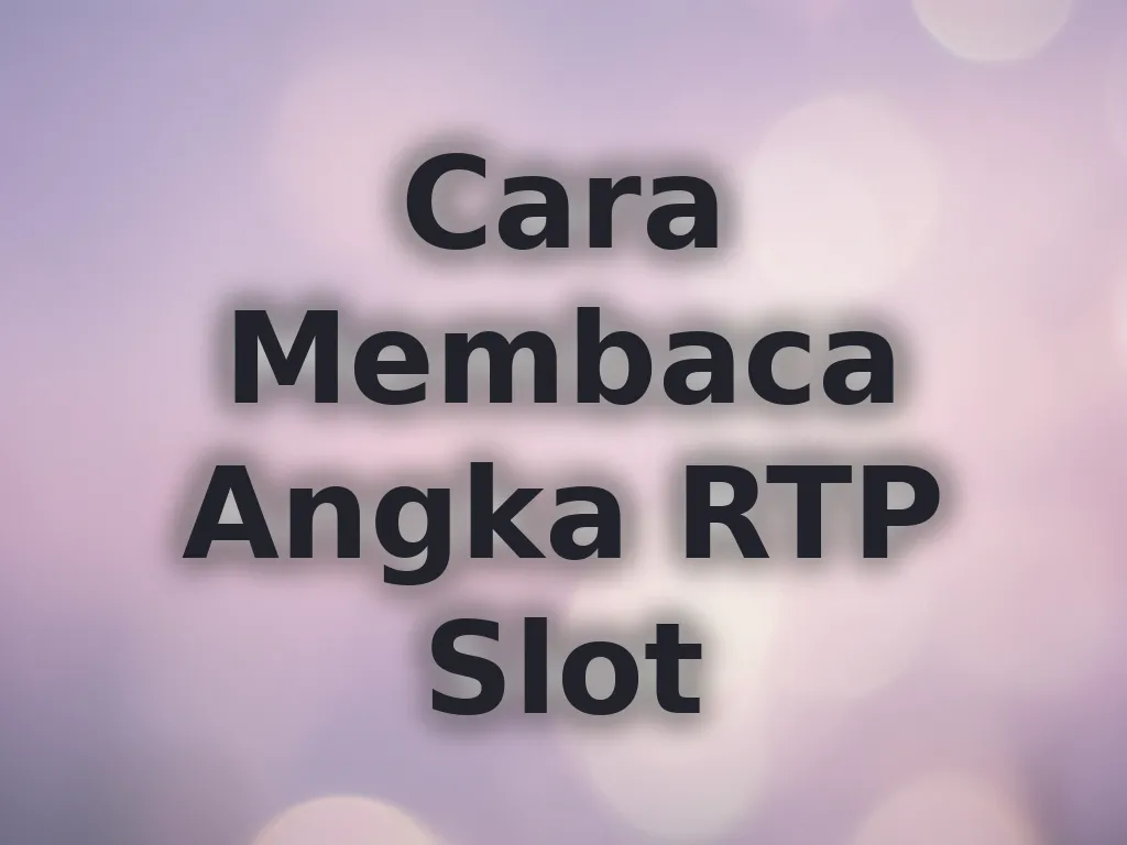 Cara Membaca Angka RTP Slot